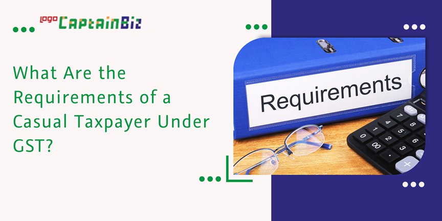 Read more about the article What are the requirements of a casual taxpayer under GST?