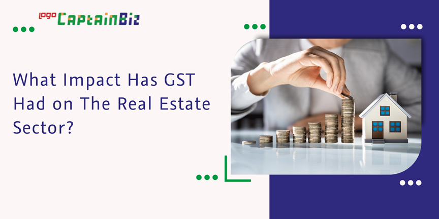 CaptainBiz: what impact has GST had on the real estate sector?