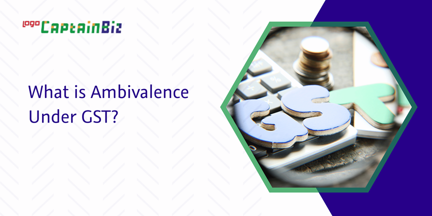 Read more about the article What Is Ambivalence Under GST?