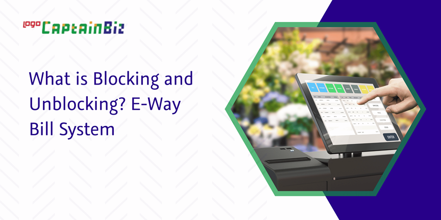 Read more about the article What is Blocking And Unblocking? e-Way Bill System