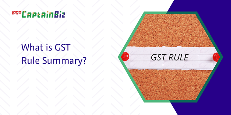 CaptainBiz: what is GST rule summary?