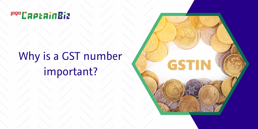 CaptainBiz: Why is a GST number important?