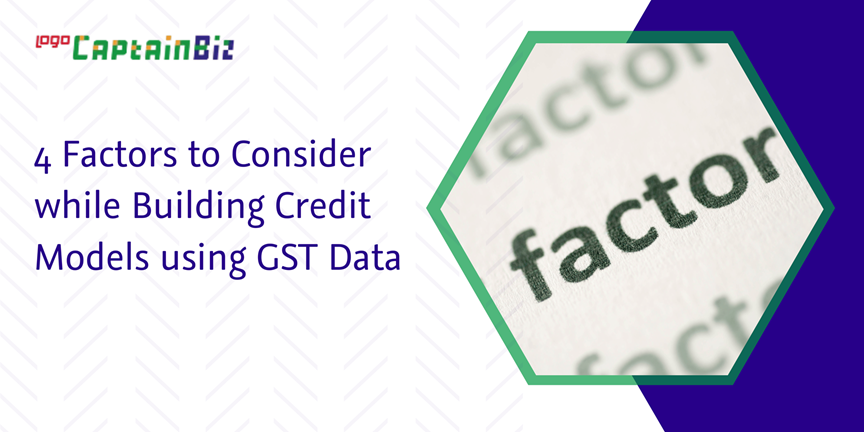 Read more about the article 4 Factors to Consider while Building Credit Models using GST Data