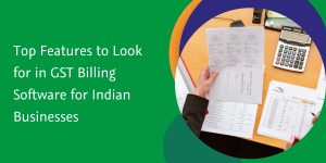 top features to look for in gst billing software for indian businesses
