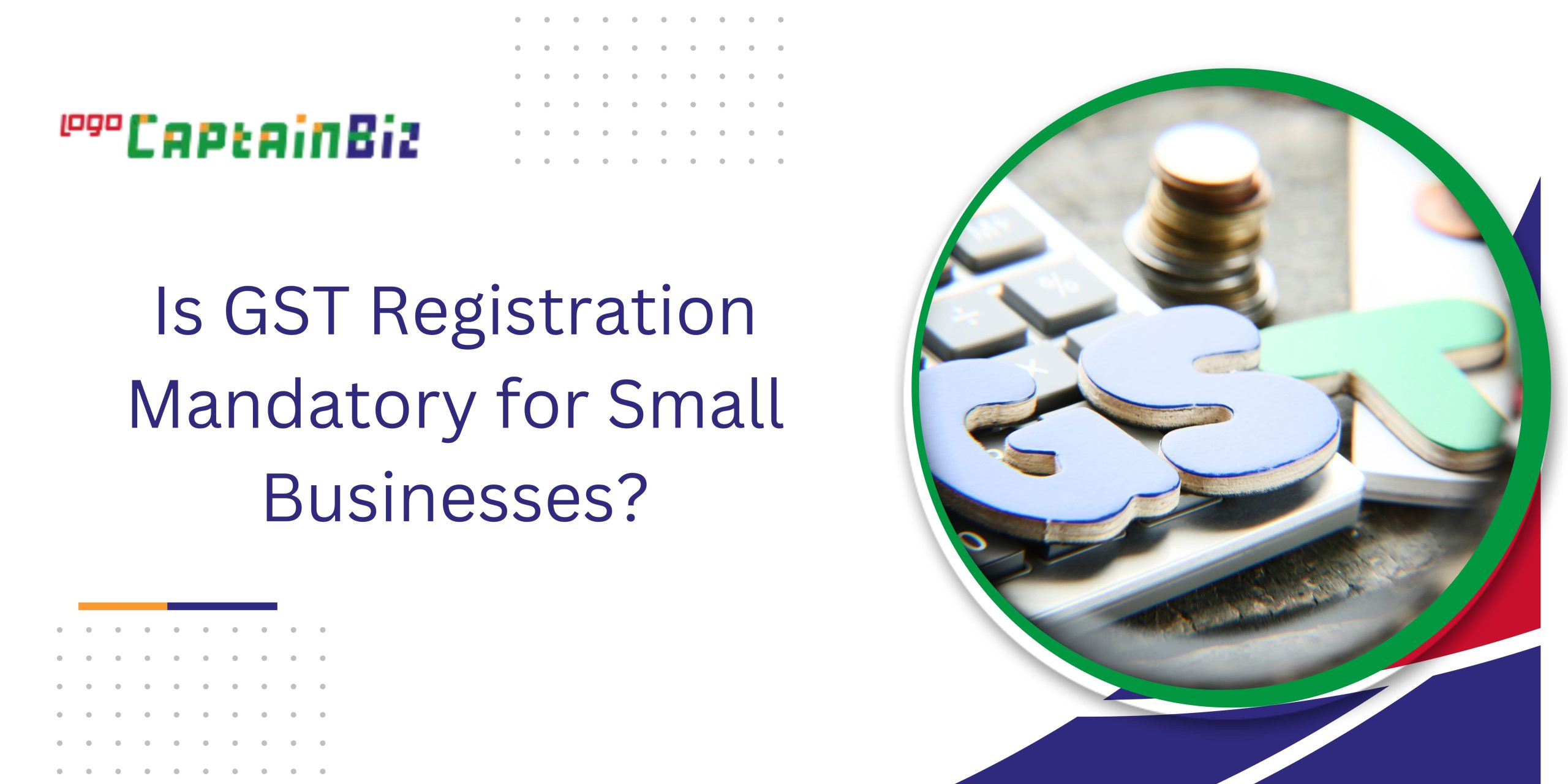 Is GST Registration Mandatory for Small Businesses?