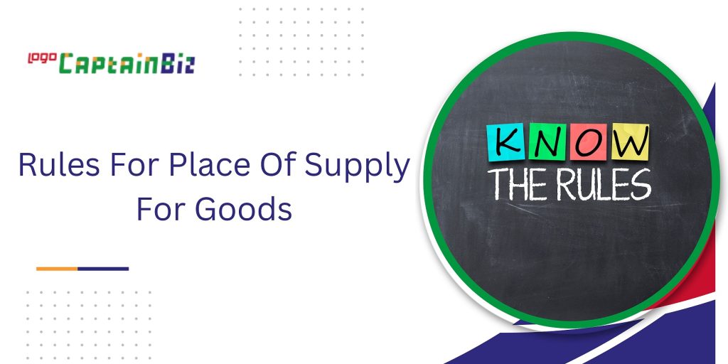 CaptainBiz: Rules For Place Of Supply For Goods