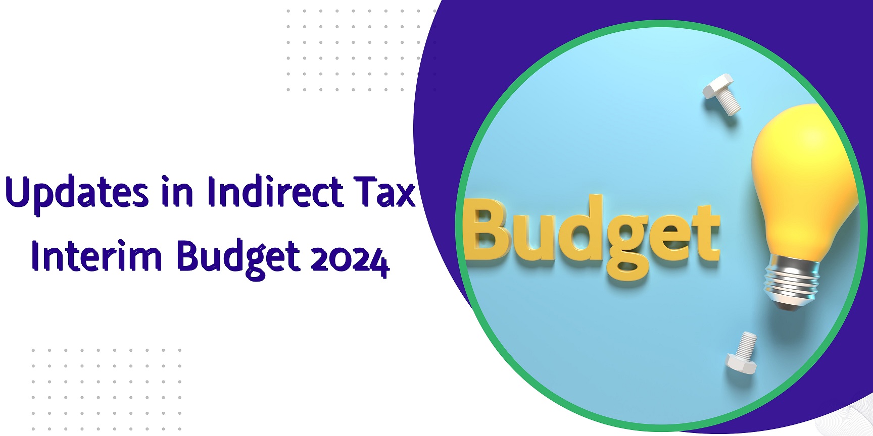 Read more about the article Updates in Indirect Tax – Interim Budget 2024