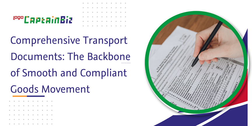 CaptainBiz: comprehensive transport documents: the backbone of smooth and compliant goods movement