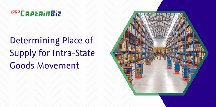 Read more about the article Determining Place of Supply for Intra-State Goods Movement
