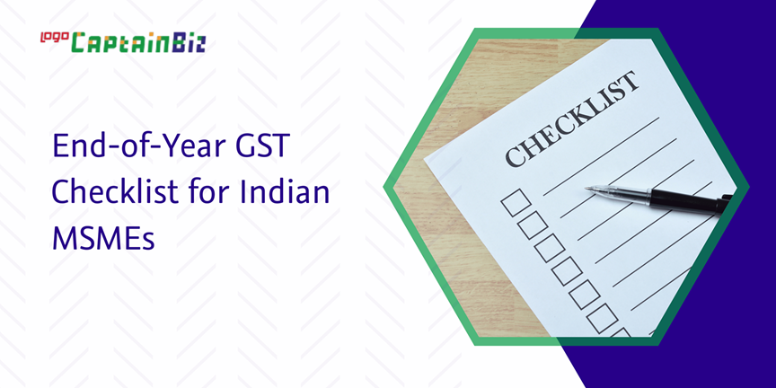 CaptainBiz: end-of-year gst checklist for Indian msmes