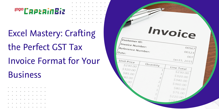 CaptainBiz: excel mastery: crafting the perfect GST tax invoice format for your business
