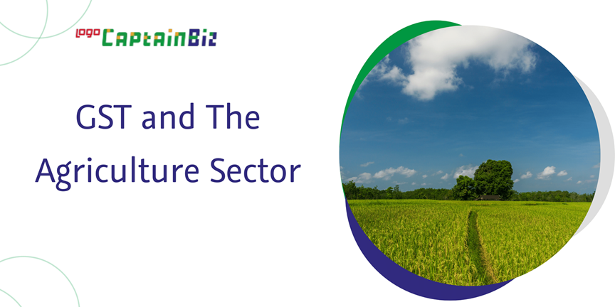CaptainBiz: gst and the agriculture sector