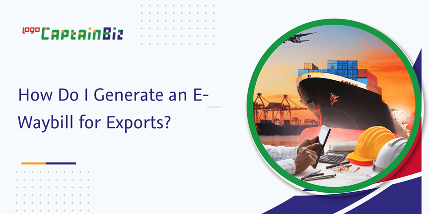Read more about the article How Do I Generate An E-Waybill for Exports?