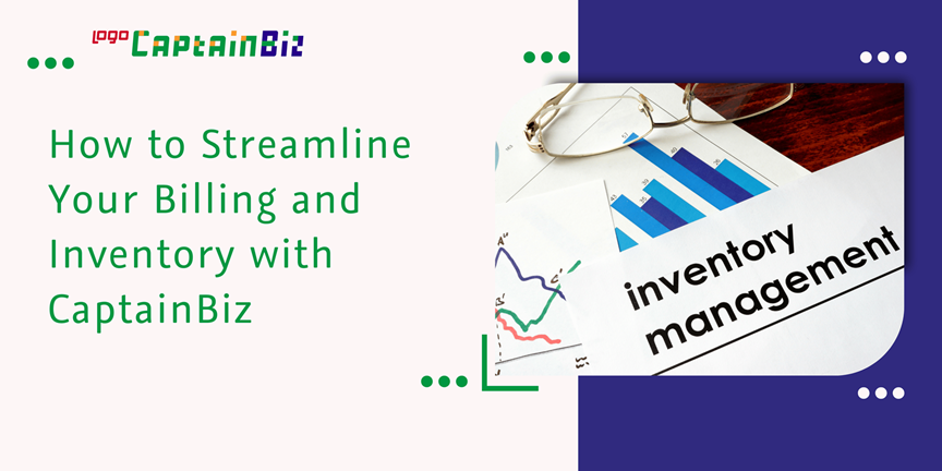 Read more about the article How to Streamline Your Billing and Inventory with CaptainBiz