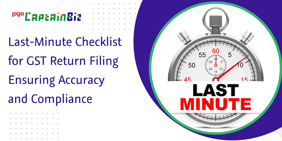 Read more about the article Last-Minute Checklist for GST Return Filing Ensuring Accuracy and Compliance