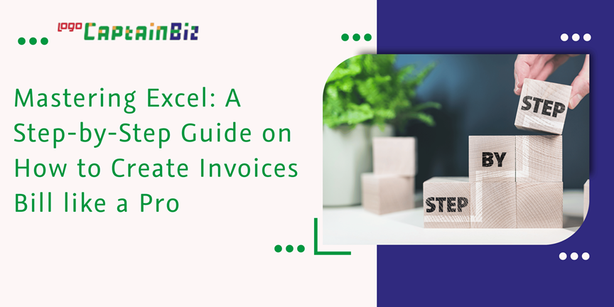 CaptainBiz: mastering excel: a step-by-step guide on how to create invoices bill like a pro