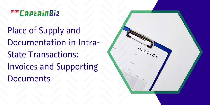 Read more about the article Place of Supply and Documentation in Intra-State Transactions: Invoices and Supporting Documents