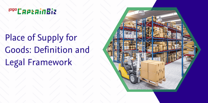Read more about the article Place of Supply for Goods: Definition and Legal Framework