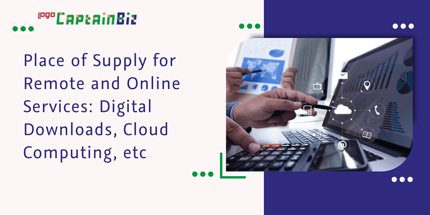 Read more about the article Place of Supply for Remote and Online Services: Digital Downloads, Cloud Computing, etc