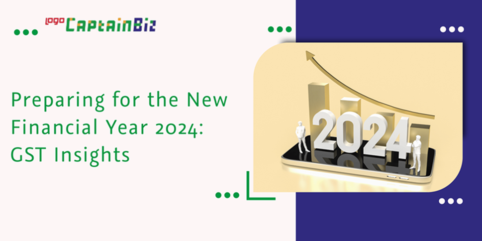 Read more about the article Preparing for the New Financial Year 2024: GST Insights