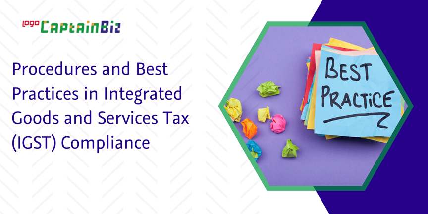 CaptainBiz: procedures and best practices in integrated goods and services tax (IGST) compliance