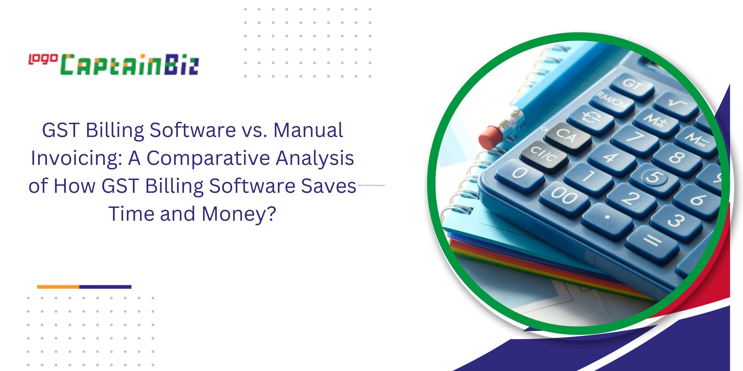 CaptainBiz: GST Billing Software vs. Manual Invoicing: A Comparative Analysis of How GST Billing Software Saves Time and Money?