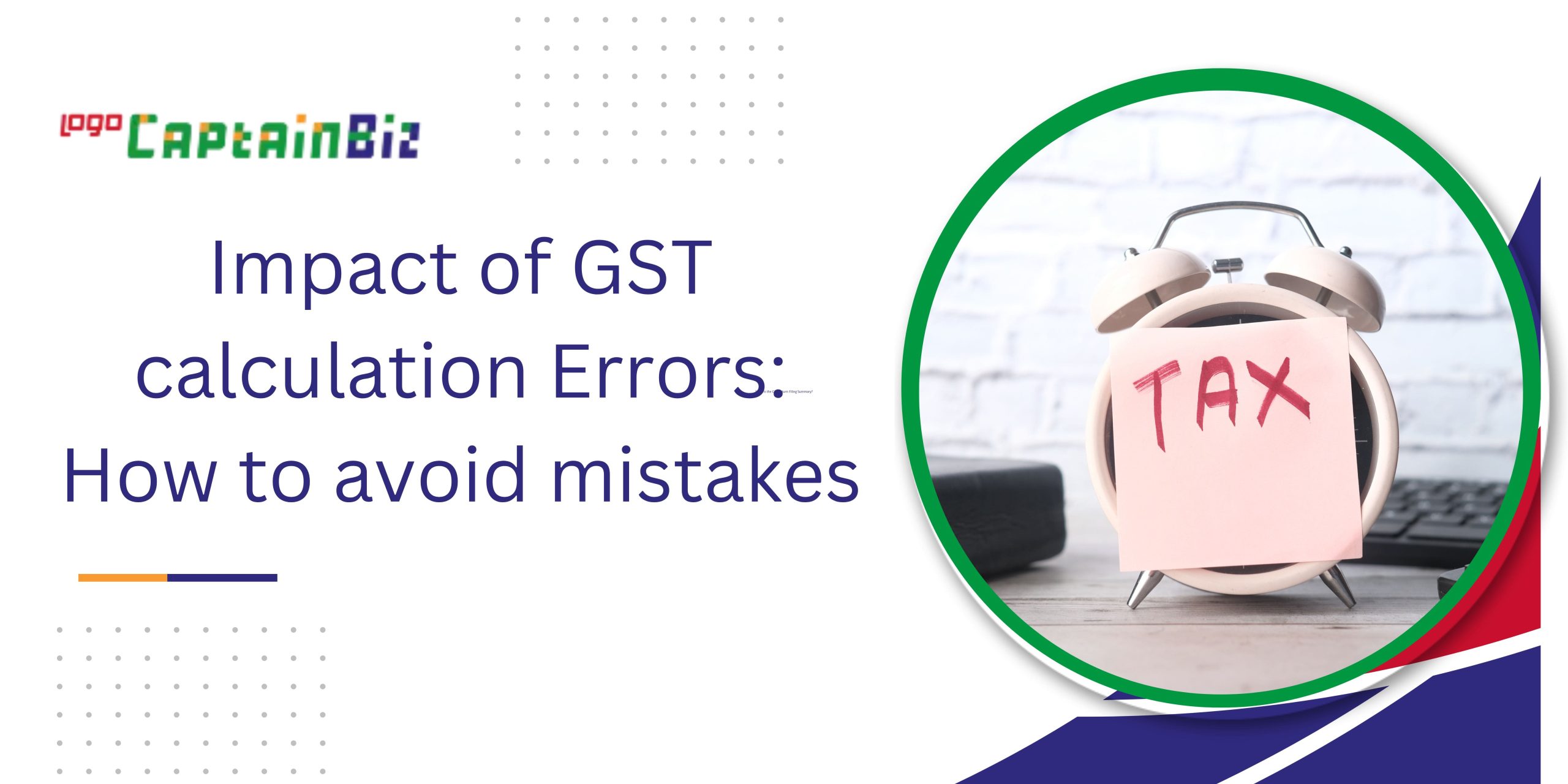 CaptainBiz: Impact of GST calculation Errors: How to avoid mistakes
