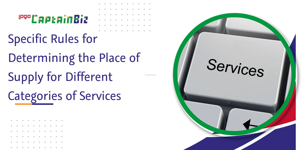 Read more about the article Specific Rules for Determining the Place of Supply for Different Categories of Services