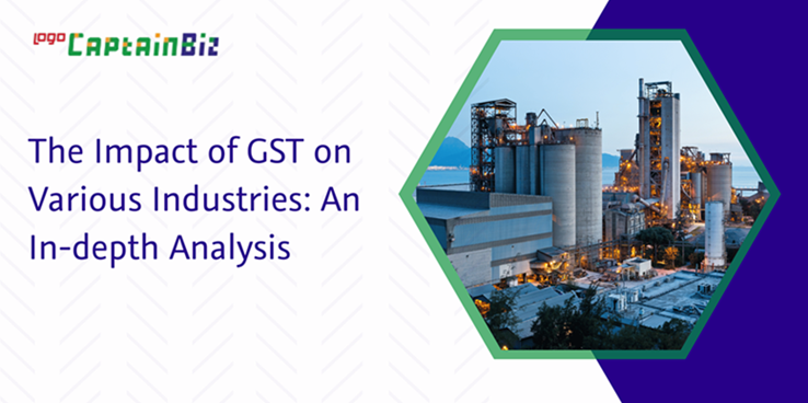 CaptainBiz: the impact of GST on various industries: an in-depth analysis