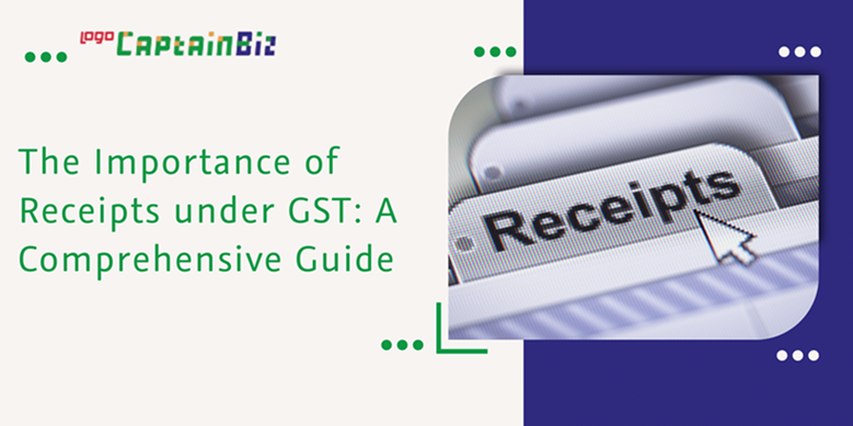CaptainBiz: the importance of receipts under GST: a comprehensive guide