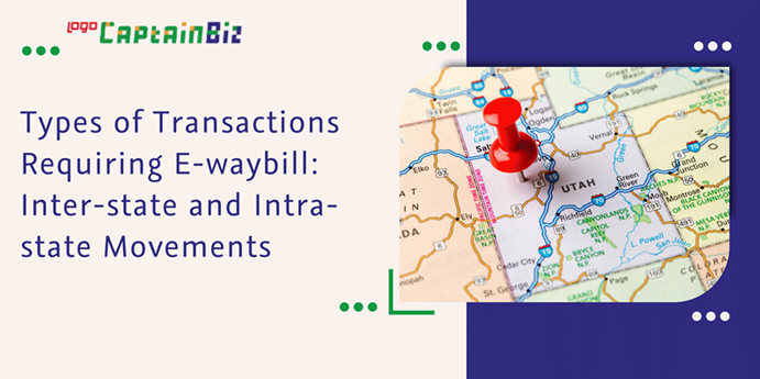 CaptainBiz: types of transactions requiring e-waybill: inter-state and intra-state movements