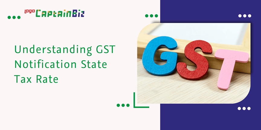 CaptainBiz: understanding gst notification state tax rate