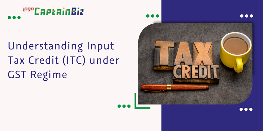 Read more about the article Understanding Input Tax Credit (ITC) under GST Regime