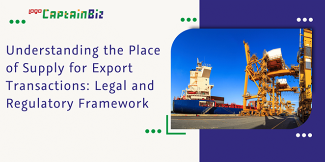Read more about the article Understanding the Place of Supply for Export Transactions: Legal and Regulatory Framework