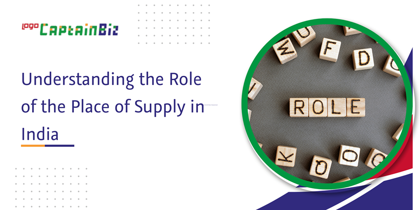 CaptainBiz: understanding the role of the place of supply in India