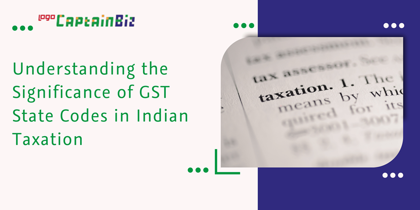 CaptainBiz: understanding the significance of GST state codes in Indian taxation
