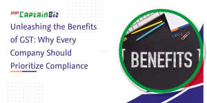 captainbiz unleashing the benefits of gst why every company should prioritize compliance