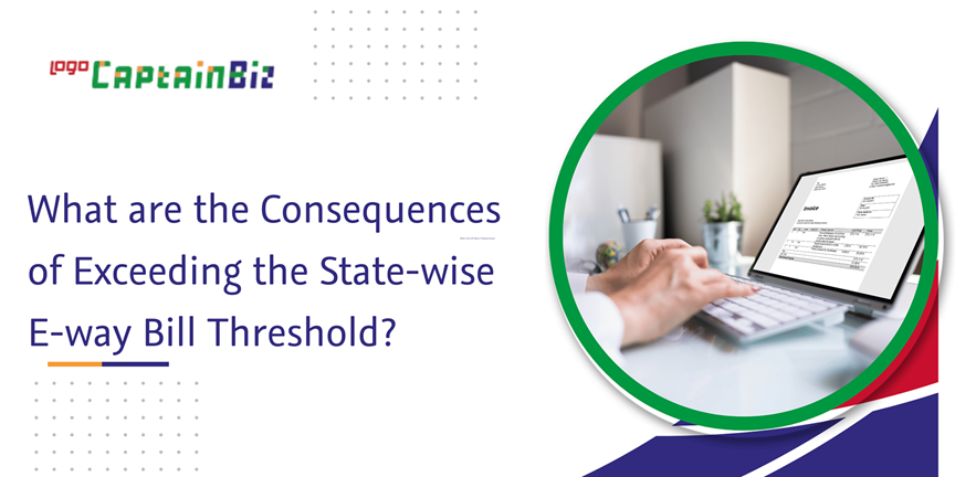 Read more about the article What are the Consequences of Exceeding the State-wise E-way Bill Threshold?