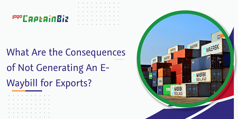 Read more about the article What Are the Consequences of Not Generating An E-Waybill for Exports?