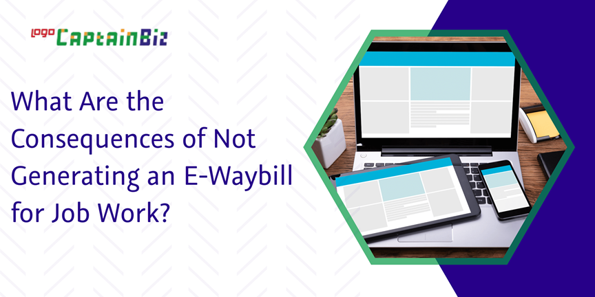 Read more about the article What Are the Consequences of Not Generating an E-Waybill for Job Work?