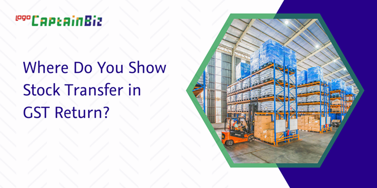 Read more about the article Where Do You Show Stock Transfer in GST Return?