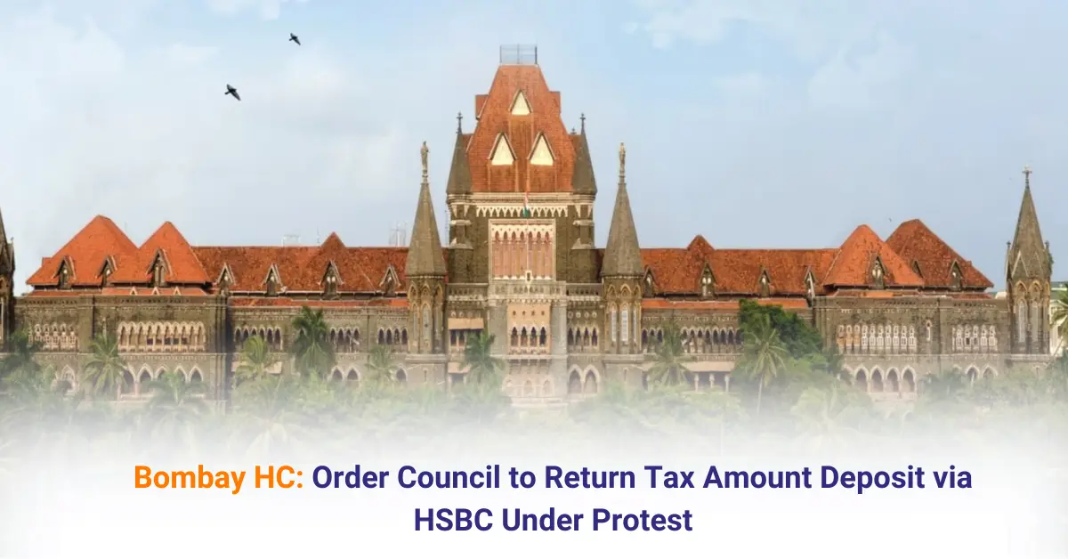 captainbiz bombay hc decision order council to return tax amount deposit via hsbc under protest
