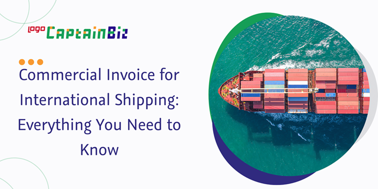 CaptainBiz: commercial invoice for international shipping: everything you need to know