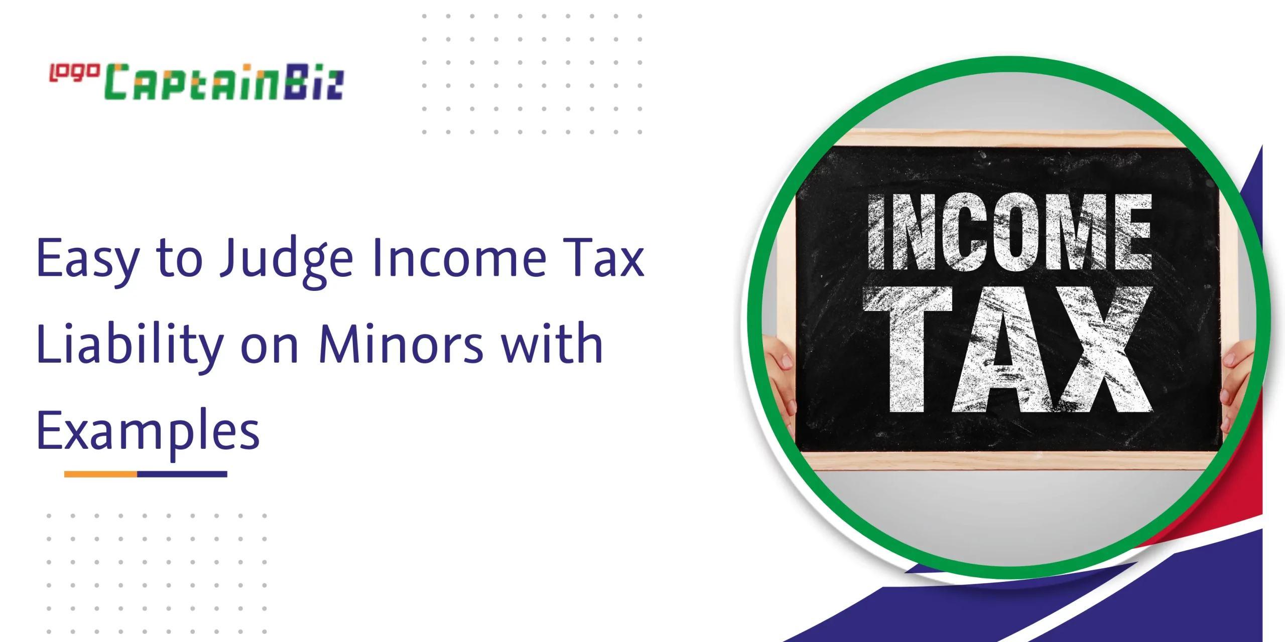 CaptainBiz: easy to judge income tax liability on minors with examples