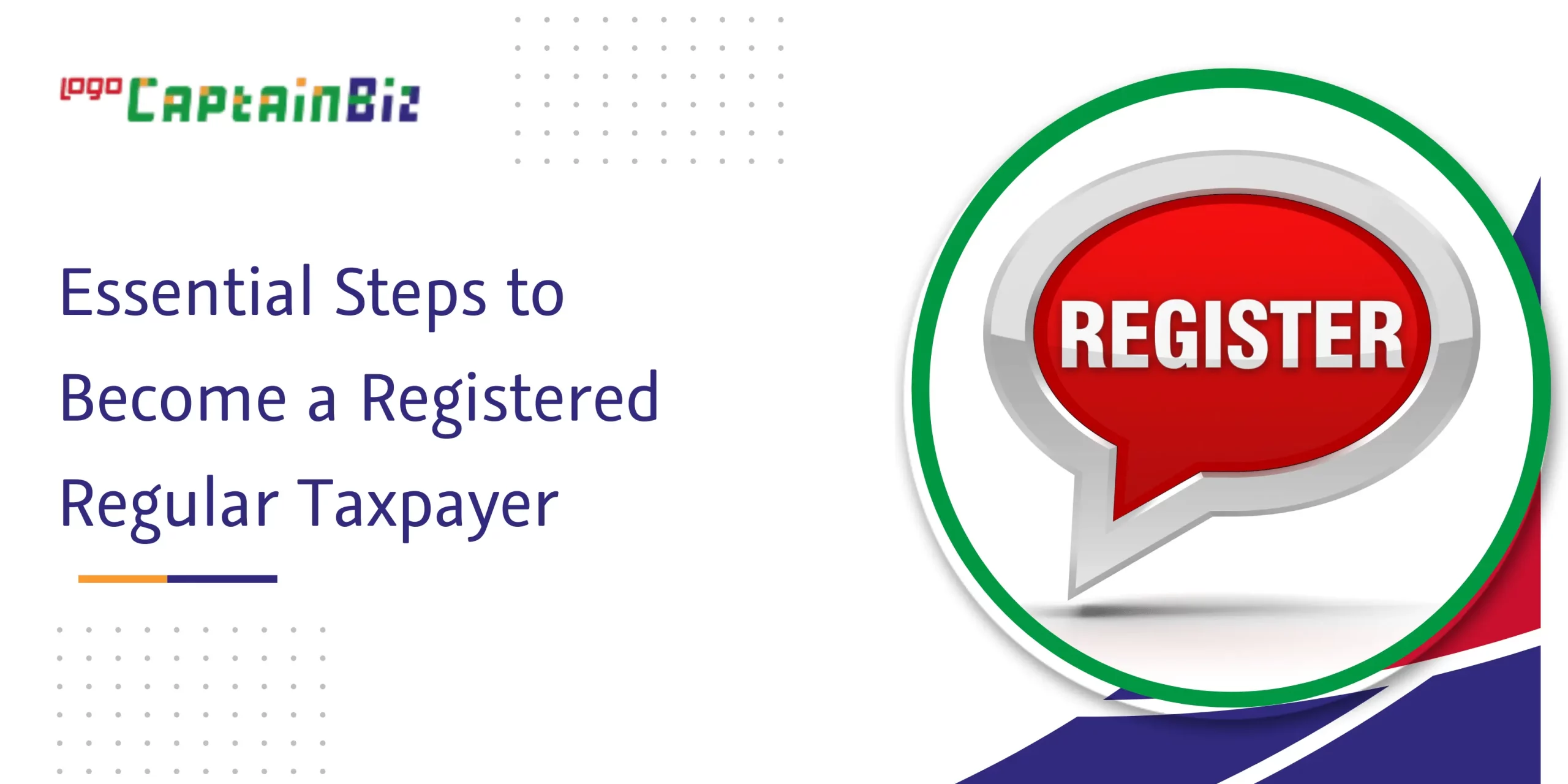CaptainBiz: essential steps to become a registered regular taxpayer