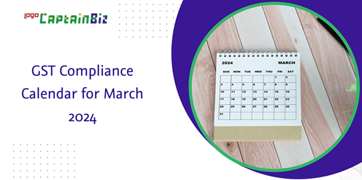 CaptainBiz: gst compliance calendar for march 2024