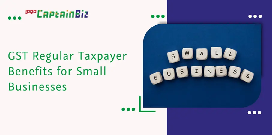 CaptainBiz: gst regular taxpayer benefits for small businesses