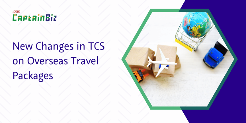 CaptainBiz: new changes in TCS on overseas travel packages