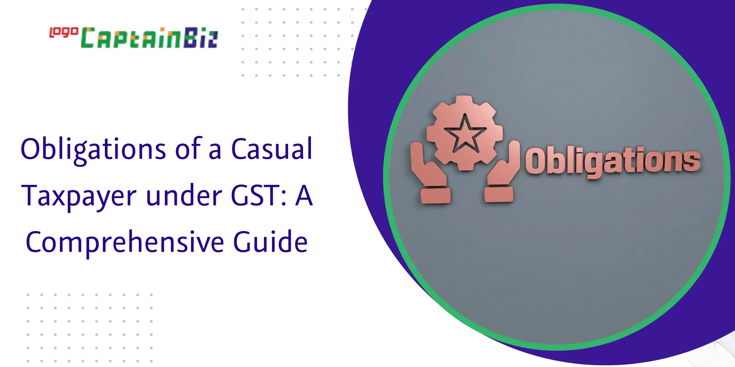 CaptainBiz: obligations of a casual taxpayer under gst: a comprehensive guide