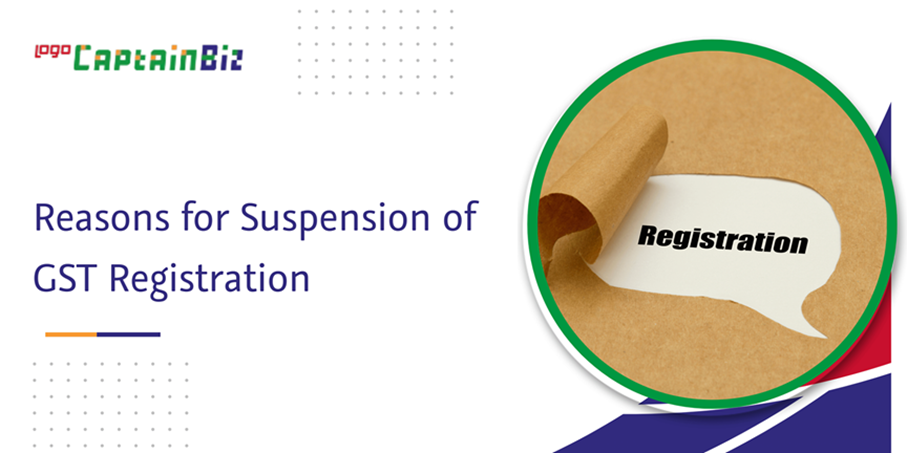 CaptainBiz: reasons for suspension of gst registration